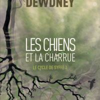 Les Chiens et la Charrue  [Le Cycle de Syffe. 3], Patrick K. DEWDNEY