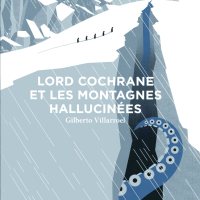 Lord Cochrane et les montagnes hallucinées, Gilberto VILLAROEL