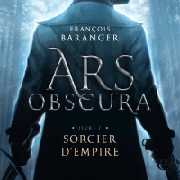 Sorcier d'Empire [Ars Obscura. 1], François BARANGER