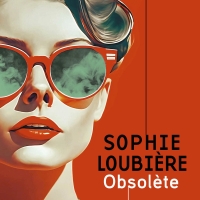 Obsolète, Sophie LOUBIÈRE